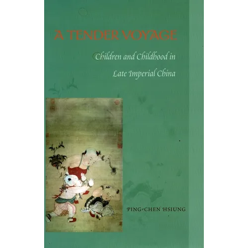 A Tender Voyage: Children and Childhood in Late Imperial China - Paperback
