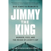 Jimmy the King: Murder, Vice, and the Reign of a Dirty Cop - Paperback