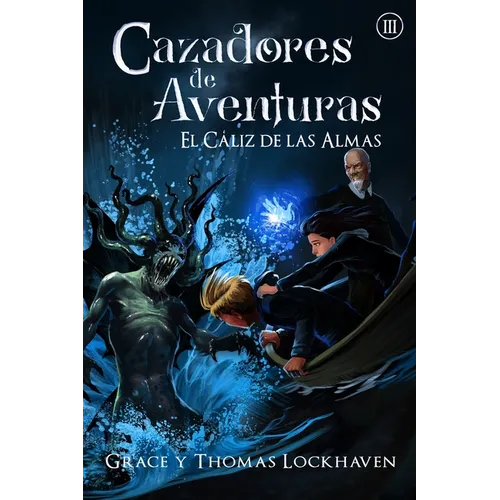 El Cáliz de las Almas (Libro 3): Cazadores de Aventuras - Quest Chasers: The Chalice of Souls (Spanish Edition) - Paperback