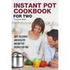 Instant Pot Cookbook for Two: Easy, Delicious and Healthy Instant Pot Recipes for Two - Paperback
