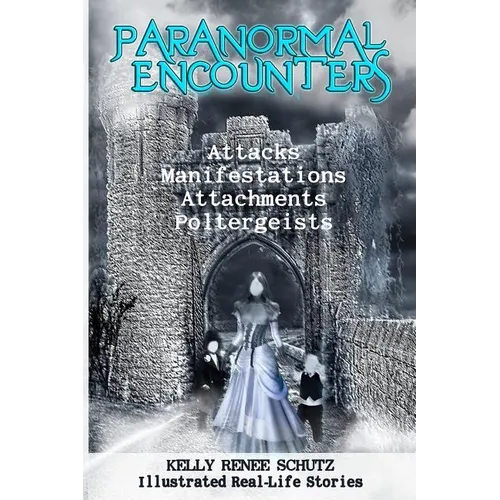 Paranormal Encounters: Attacks, Manifestations, Attachments, Poltergeists - Paperback