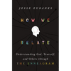 How We Relate: Understanding God, Yourself, and Others Through the Enneagram - Hardcover