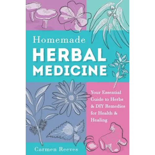Homemade Herbal Medicine: Your Essential Guide to Herbs & DIY Remedies for Health & Healing - Paperback