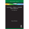 Football, Family, Gender and Identity: The Football Self - Paperback