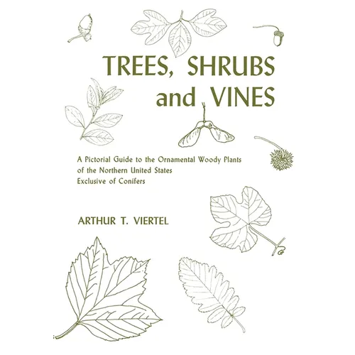 Trees, Shrubs, and Vines: A Pictorial Guide to the Ornamental Woody Plants of the Northeastern United States Exclusive of Conifers - Paperback