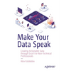 Make Your Data Speak: Creating Actionable Data Through Excel for Non-Technical Professionals - Paperback