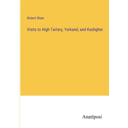 Visits to High Tartary, Yarkand, and Kashghar - Paperback