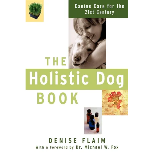 The Holistic Dog Book: Canine Care for the 21st Century - Paperback