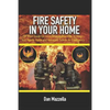 Fire Safety In Your Home: A Short Guide On Incorporating Practices To Keep Your Family, Home and Valuables Safe In An Emergency - Paperback