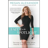 Faith in the Spotlight: Thriving in Your Career While Staying True to Your Beliefs - Paperback