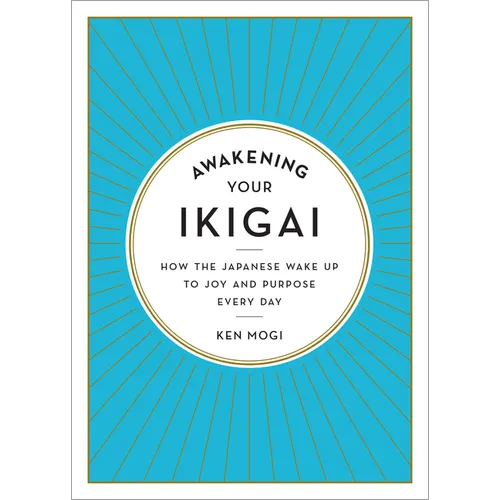 Awakening Your Ikigai: How the Japanese Wake Up to Joy and Purpose Every Day - Hardcover