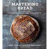 Mastering Bread: The Art and Practice of Handmade Sourdough, Yeast Bread, and Pastry [A Baking Book] - Hardcover