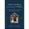The Church According to Paul: Rediscovering the Community Conformed to Christ - Paperback