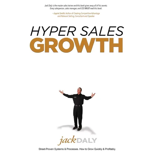 Hyper Sales Growth: Street-Proven Systems & Processes. How to Grow Quickly & Profitably. - Hardcover