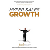 Hyper Sales Growth: Street-Proven Systems & Processes. How to Grow Quickly & Profitably. - Hardcover