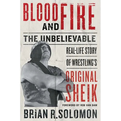 Blood and Fire: The Unbelievable Real-Life Story of Wrestling's Original Sheik - Paperback