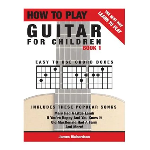 How To Play Guitar For Children Book 1: The Best Way To Learn And Play - Paperback