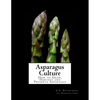 Asparagus Culture: How to Grow, Harvest and Preserve Asparagus - Paperback