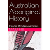 Australian Aboriginal History: 5 Stories of Indigenous Heroes - Paperback
