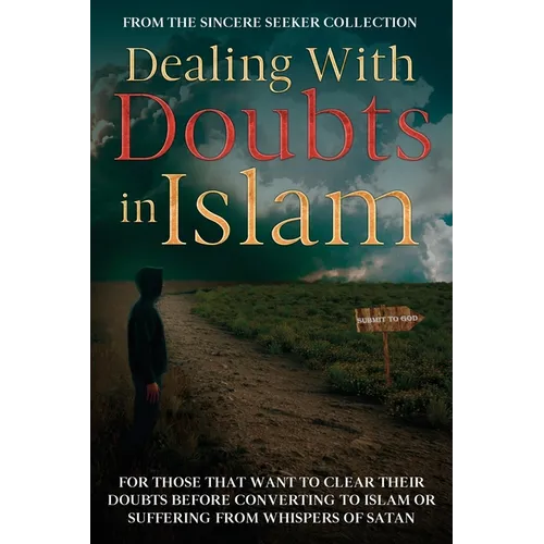 Dealing With Doubts in Islam: For Those That Want to Clear Their Doubts Before Converting to Islam or Suffering From Whispers of Satan - Paperback