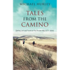Tales from the Camino: The Story of One Man Lost and a Practical Guide for Those Who Would Follow the Ancient Way of St. James - Paperback