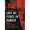 Love Me Fierce in Danger: The Life of James Ellroy - Paperback