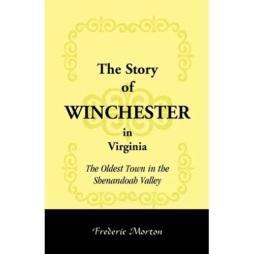 The Story of Winchester in Virginia: The Oldest Town in the Shenandoah Valley - Paperback