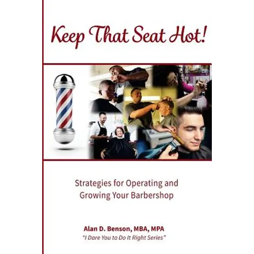 Keep That Seat Hot: Strategies for Operating and Growing Your Barbershop - Paperback