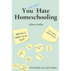 You Don't Really Hate Homeschooling: A Teen's Guide to Homeschool Success - Paperback