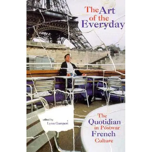 The Art of the Everyday: The Quotidian in Postwar French Culture - Hardcover