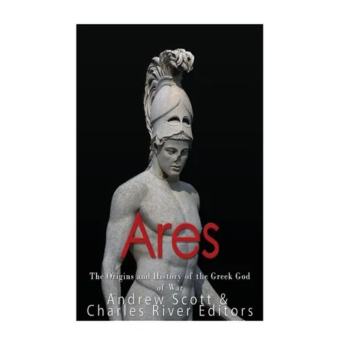Ares: The Origins and History of the Greek God of War - Paperback