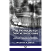 Pathology of Dental Infections: and Its Relation to General Diseases - History of Dentistry - Hardcover