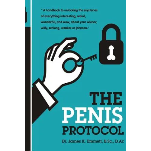 The Penis Protocol: A Handbook to unlocking the mysteries of everything interesting, weird, wonderful and wow, about your weiner, willy, s - Paperback