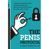The Penis Protocol: A Handbook to unlocking the mysteries of everything interesting, weird, wonderful and wow, about your weiner, willy, s - Paperback