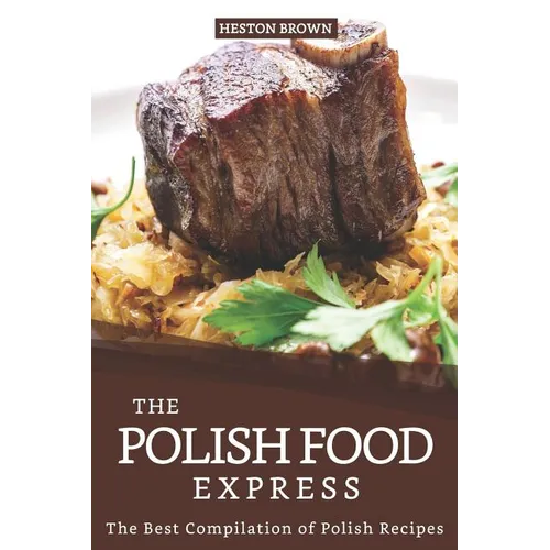 The Polish Food Express: The Best Compilation of Polish Recipes - Paperback