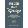 Mission-Ready Marriage: A Christian Guide to Discovering Hope and Purpose as a Military Wife - Paperback
