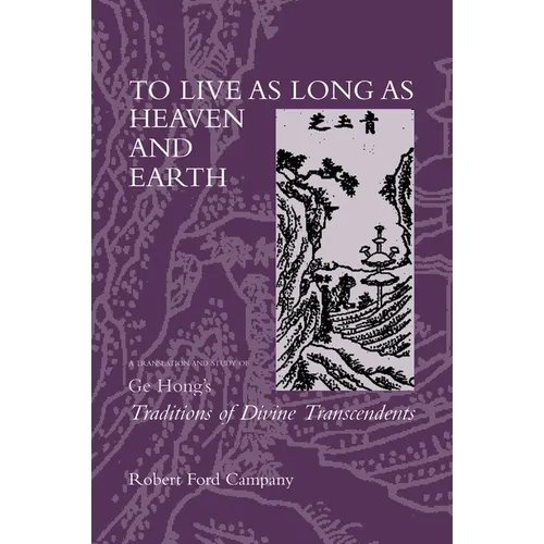 To Live as Long as Heaven and Earth: A Translation and Study of GE Hong's Traditions of Divine Transcendents Volume 2 - Hardcover