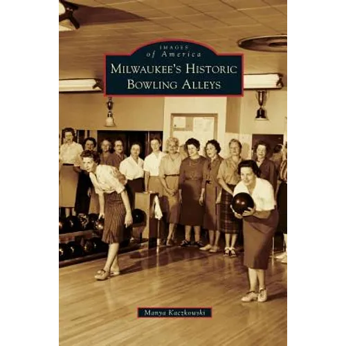 Milwaukee's Historic Bowling Alleys - Hardcover