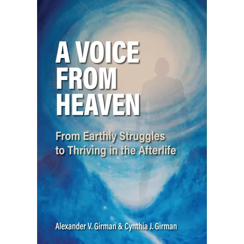 A Voice From Heaven: From Earthly Struggles to Thriving in the Afterlife - Hardcover