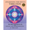 Awakening the Soul's Vibration: Sacred Mandalas for Healing & Transformation - Hardcover