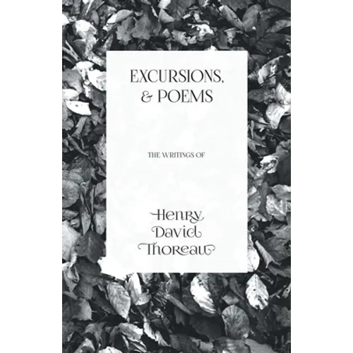 Excursions, and Poems: The Writings of Henry David Thoreau - Paperback