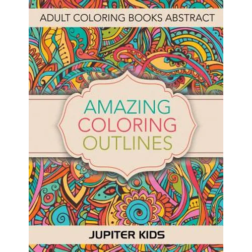 Amazing Coloring Outlines: Adult Coloring Books Abstract - Paperback
