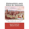 Kidnapped and Sold by Indians: True Story of a 7-Year-Old Settler Child - Paperback