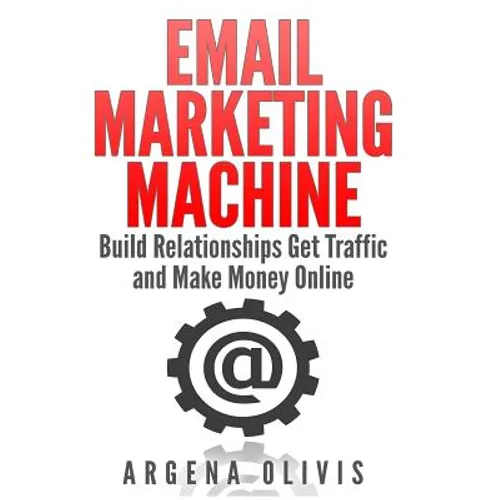 Email Marketing Machine: Build Relationships Get Traffic and Make Money Online - Paperback