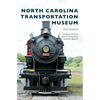 North Carolina Transportation Museum - Hardcover