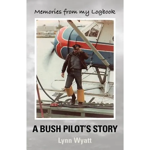 Memories from My Logbook: A Bush Pilot's Story - Paperback