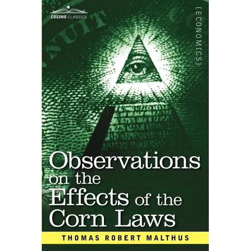 Observations on the Effects of the Corn Laws and of a Rise or Fall in the Price of Corn on the Agriculture and General Wealth of a Country - Paperback
