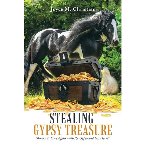 Stealing Gypsy Treasure: "America'S Love Affair with the Gypsy and His Horse" - Paperback