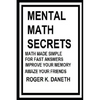 Mental Math Secrets, Math Made Simple for Fast Answers, Improve Your Memory - Paperback