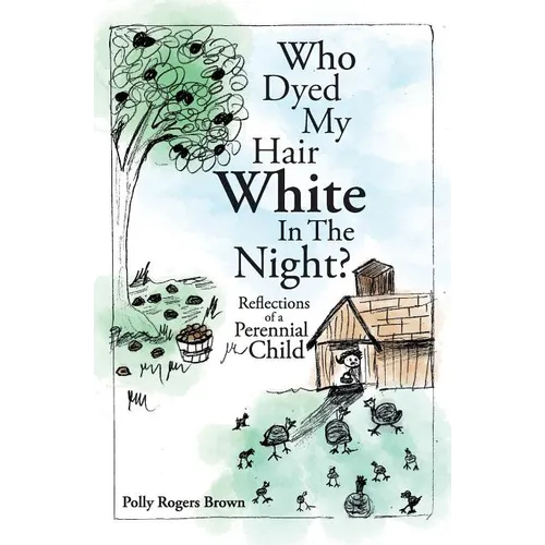 Who Dyed My Hair White In The Night?: Reflections of a Perennial Child - Paperback